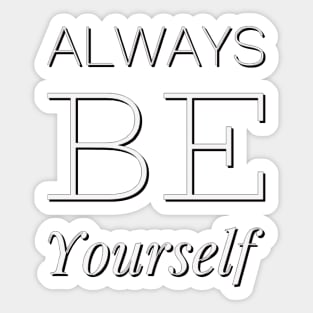 Always be yourself Sticker